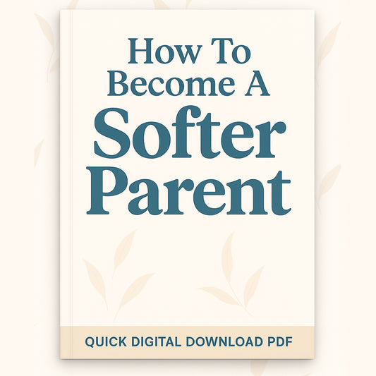 How To Become A Softer Parent